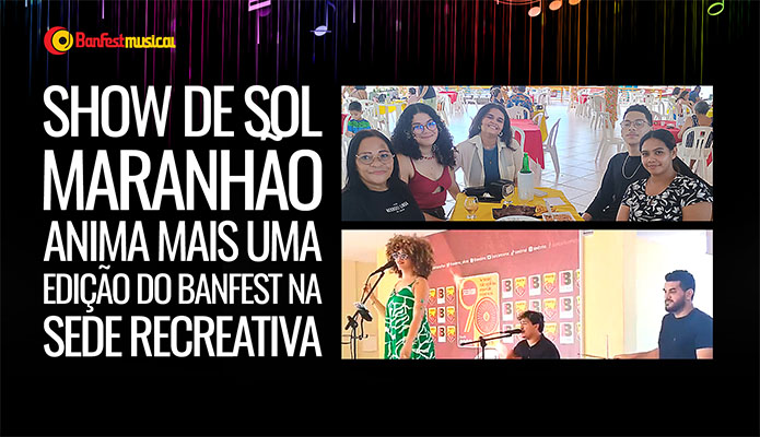 Show de Sol Maranhão anima mais uma edição do BanFest na Sede Recreativa Show de Sol Maranhão anima mais uma edição do BanFest na Sede Recreativa